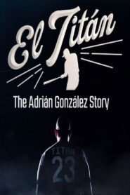 El Titán: The Adrián González Story