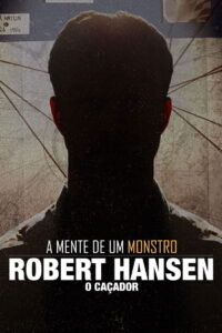 A Mente de Um Monstro: Robert Hansen, o Caçador